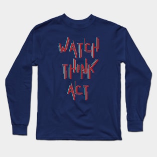 Watch Think Act Long Sleeve T-Shirt